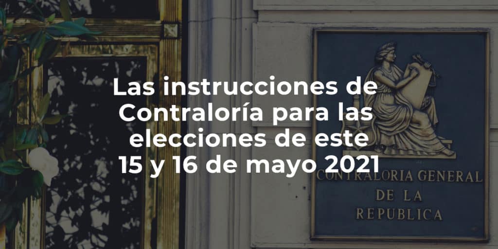 Las instrucciones de Contraloría para las elecciones 15 y 16 de mayo 2021